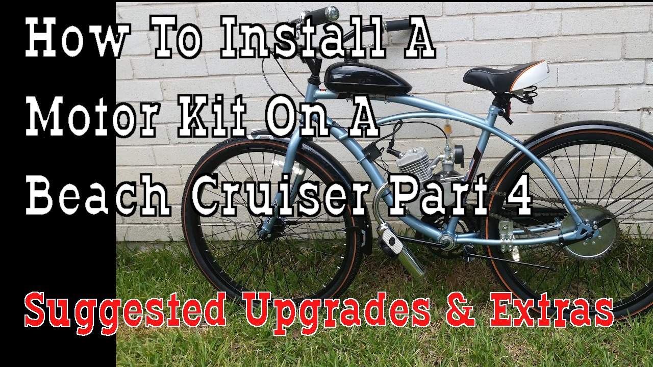 Part 4- How To Build A 66cc 2 Stroke Motorized Bicycle Beach Cruiser - Suggested Upgrades & Extras